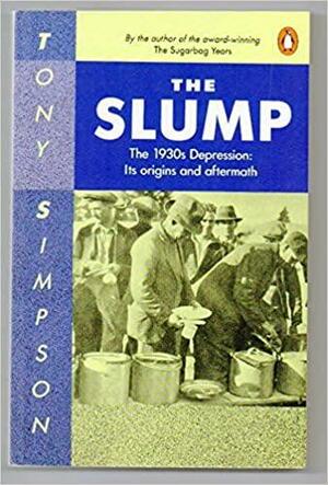 The Slump: The Thirties Depression : Its Origins and Aftermath by Tony Simpson