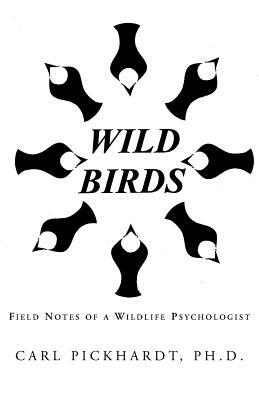 Wild Birds by Carl Pickhardt Ph. D.