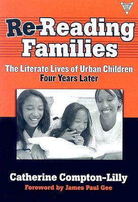 Re-Reading Famililes: The Literate Lives of Urban Children, Four Years Later by Catherine Compton-Lilly