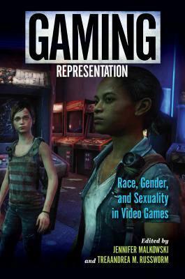 Gaming Representation: Race, Gender, and Sexuality in Video Games by Treaandrea M Russworm, Jennifer Malkowski