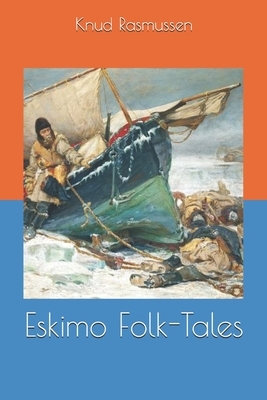 Eskimo Folk-Tales by Knud Rasmussen