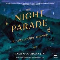 The Night Parade: A Speculative Memoir by Jami Nakamura Lin