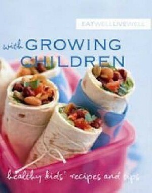 Eat Well Live Well With Growing Children (Eat Well Live Well With) (Eat Well Live Well With) by Karen Kingham