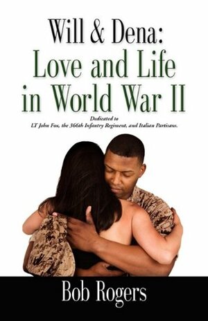 Will and Dena: Love and Life in World War II by Bob Rogers