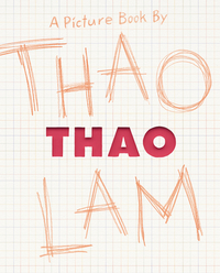 Thao: A Picture Book by Thao Lam