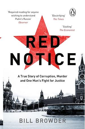 Red Notice: A True Story of Corruption, Murder and One Man's Fight for Justice by Bill Browder