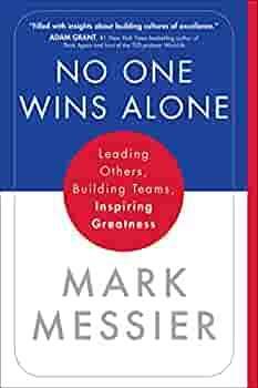 No One Wins Alone: Leading Others, Building Teams, Inspiring Greatness by Jimmy Roberts, Jimmy Roberts, Mark Messier, Mark Messier