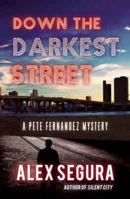 Down the Darkest Street: (pete Fernandez Book 2) by Alex Segura