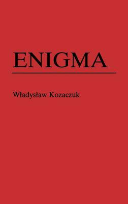 Enigma: How the German Machine Cipher Was Broken, and How It Was Read by the Allies in World War Two by Christopher Kasparek, Thomas F. Troy
