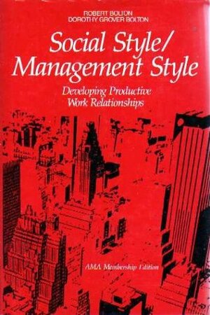 Social Style/Management Style: Developing Productive Work Relationships by Dorothy Grover Bolton, Robert H. Bolton