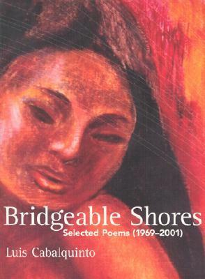 Bridgeable Shores: Selected Poems (1969-2001) by Luis Cabalquinto