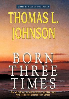 Born Three Times by Thomas L. Johnson