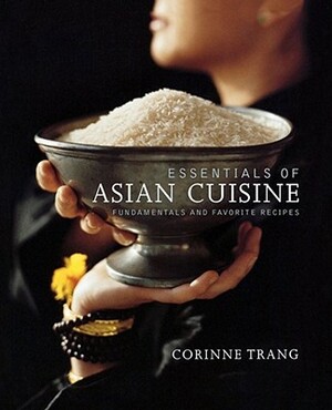 Essentials of Asian Cuisine: Fundamentals and Favorite Recipes by Corinne Trang