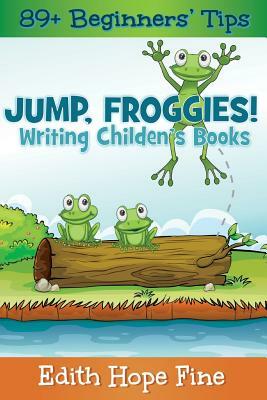 Jump, Froggies!: Writing Children's Books by Edith Hope Fine
