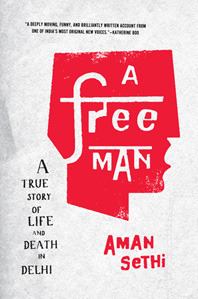 A Free Man: A True Story of Life and Death in Delhi by Aman Sethi