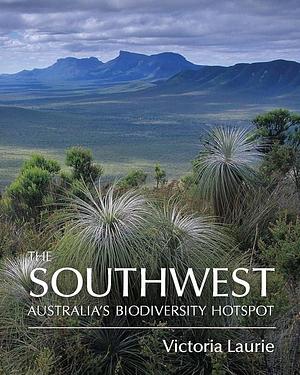 The Southwest: Australia's Biodiversity Hotspot by Victoria Laurie