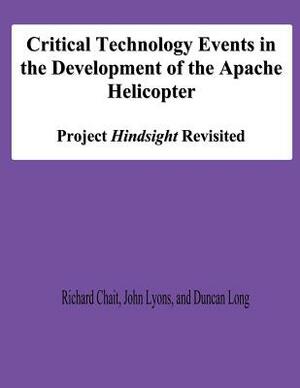 Critical Technology Events in the Development of the Apache Helicopter: Project Hindsight Revisited by Duncan Long, John Lyons, Richard Chait