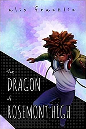 The Dragon of Rosemont High by Alis Franklin