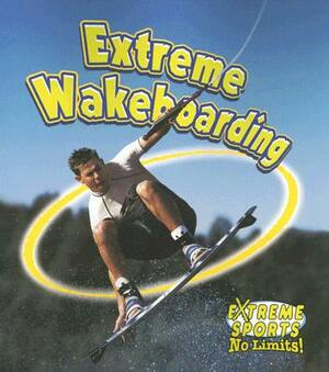 Extreme Wakeboarding by Bobbie Kalman