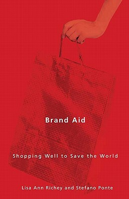 Brand Aid: Shopping Well to Save the World by Stefano Ponte, Lisa Ann Richey