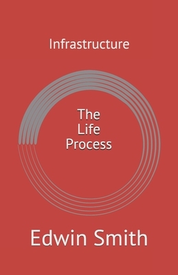 Infrastructure: The Life Process by Edwin Smith