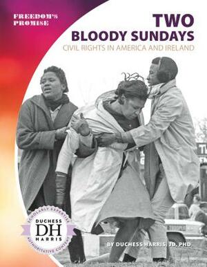 Two Bloody Sundays: Civil Rights in America and Ireland by Duchess Harris