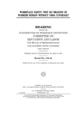 Workplace safety: why do millions of workers remain without OSHA coverage? by United S. Congress, Committee on Education and Labo (house), United States House of Representatives