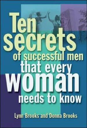 Ten Secrets of Successful Men That Women Want to Know by Donna Brooks, Lynn Brooks