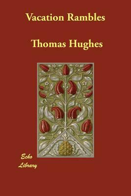 Vacation Rambles by Thomas Hughes