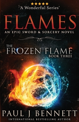 Flames: An Epic Sword & Sorcery Novel by Paul J. Bennett