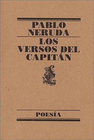 Los versos del capitán by Pablo Neruda