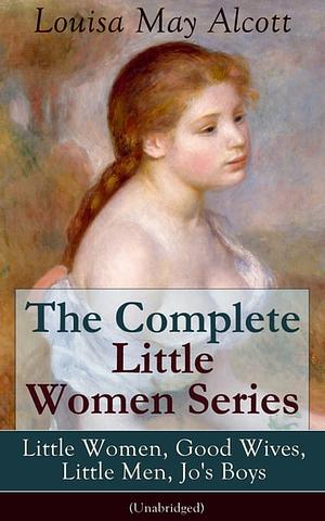 The Complete Little Women Series by Louisa May Alcott