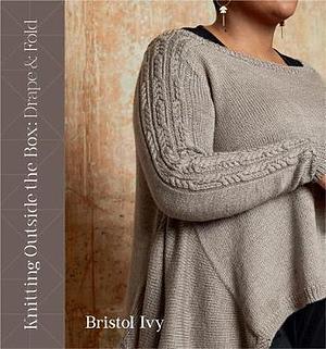 Knitting Outside the Box: Drape & Fold by Bristol Ivy