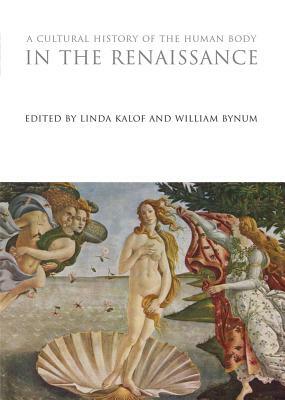 A Cultural History of the Human Body in the Renaissance by William Bynum