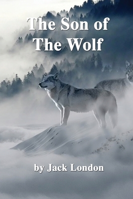 The Son of the Wolf by Jack London