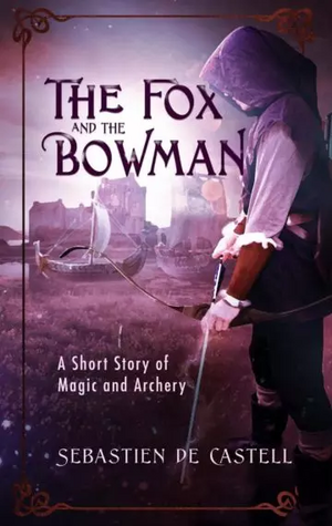 The Fox and the Bowman by Sebastien de Castell