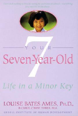 Your Seven-Year-Old: Life in a Minor Key by Louise Bates Ames, Carol C. Haber