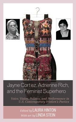 Jayne Cortez, Adrienne Rich, and the Feminist Superhero: Voice, Vision, Politics, and Performance in U.S. Contemporary Women's Poetics by 