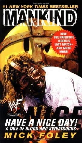 Have a Nice Day!: A Tale of Blood and Sweatsocks by Mick Foley