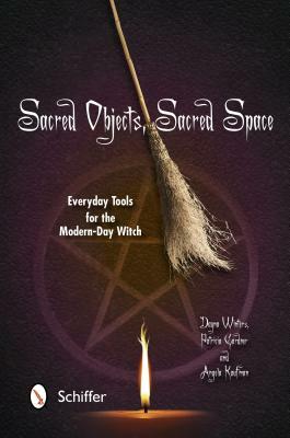 Sacred Objects, Sacred Space: Everyday Tools for the Modern-Day Witch by Dayna Winters