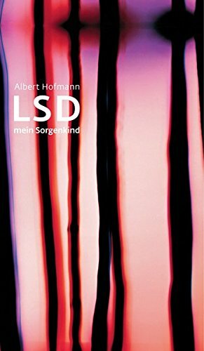 LSD. Mein Sorgenkind: Die Entdeckung einer 'Wunderdroge by Albert Hofmann