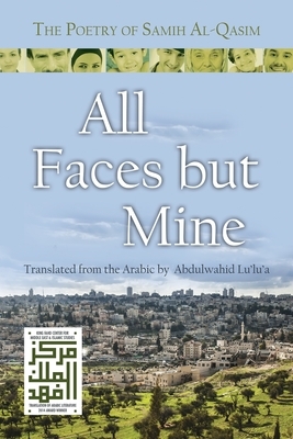 All Faces But Mine: The Poetry of Samih Al-Qasim by Samih Al-Qasim
