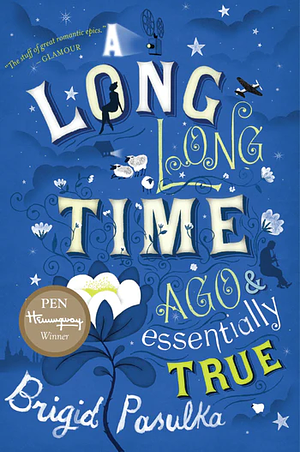 A Long, Long Time Ago and Essentially True by Brigid Pasulka