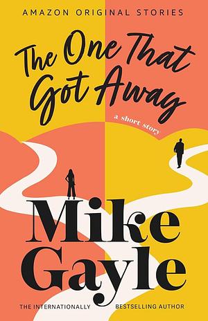 The One That Got Away by Mike Gayle