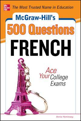 McGraw-Hill's 500 French Questions: Ace Your College Exams: 3 Reading Tests + 3 Writing Tests + 3 Mathematics Tests by Annie Heminway