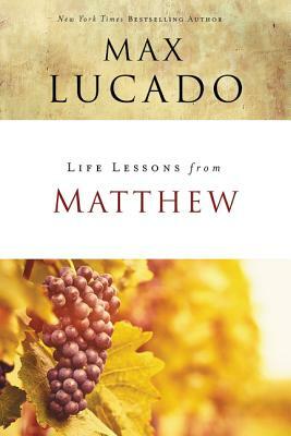 Life Lessons from Matthew: The Carpenter King by Max Lucado