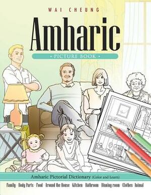 Amharic Picture Book: Amharic Pictorial Dictionary (Color and Learn) by Wai Cheung