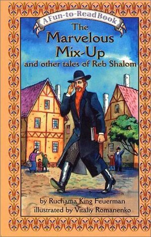 The Marvelous Mix Up: And Other Tales Of Reb Shalom by Ruchama King Feuerman