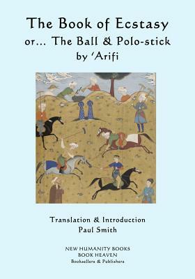 The Book of Ecstasy... or The Ball & the Polo-Stick by 'Arifi