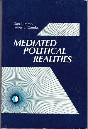 Mediated Political Realities by Dan D. Nimmo, Jim Combs